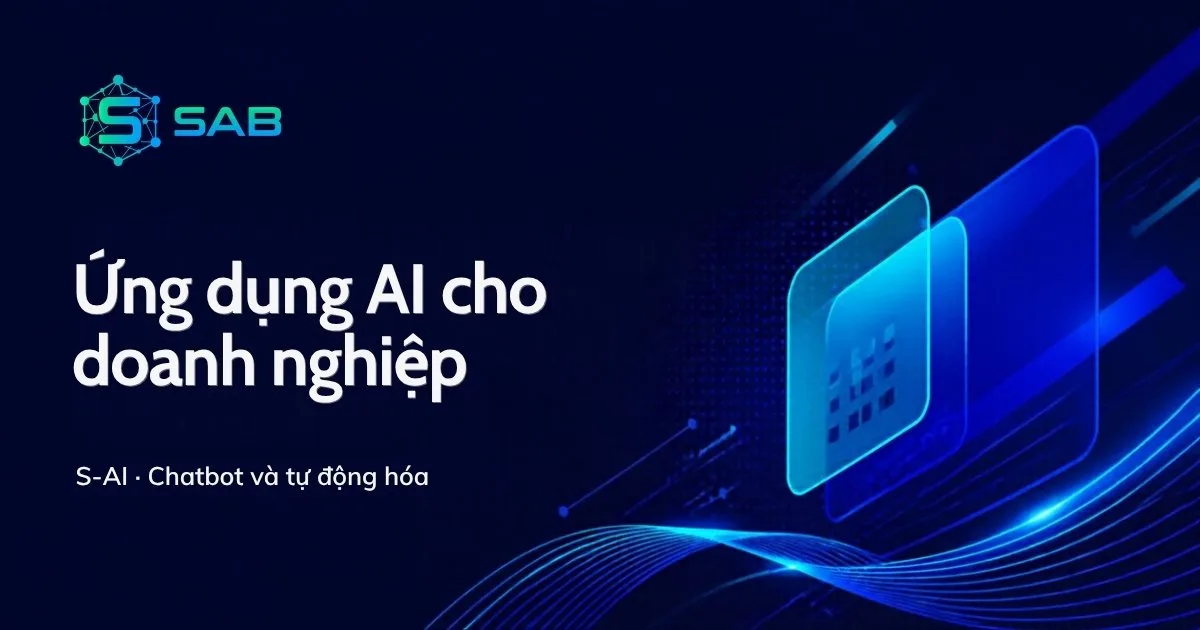 Ứng dụng AI cho doanh nghiệp: chatbot và tự động hóa