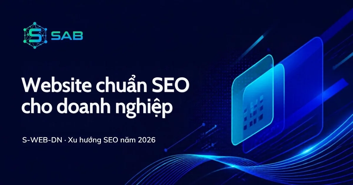 Website doanh nghiệp chuẩn SEO năm 2026: cần những gì?